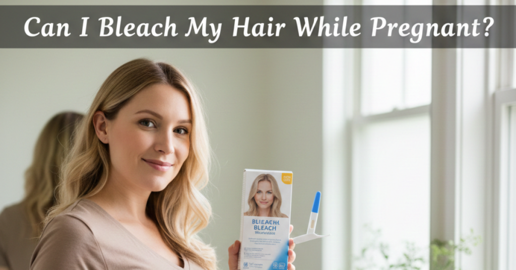 Can I Bleach My Hair While Pregnant? What to Know