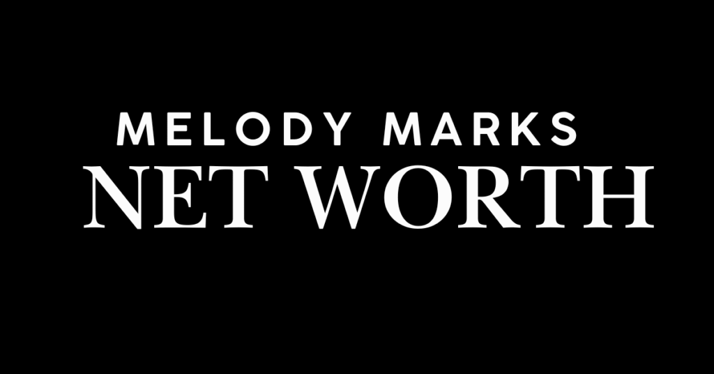 Melody Marks Net Worth, Age, Career & Life Story (2026 Guide)