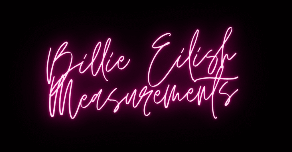 Billie Eilish Measurements: Height, Weight, Body Stats & More