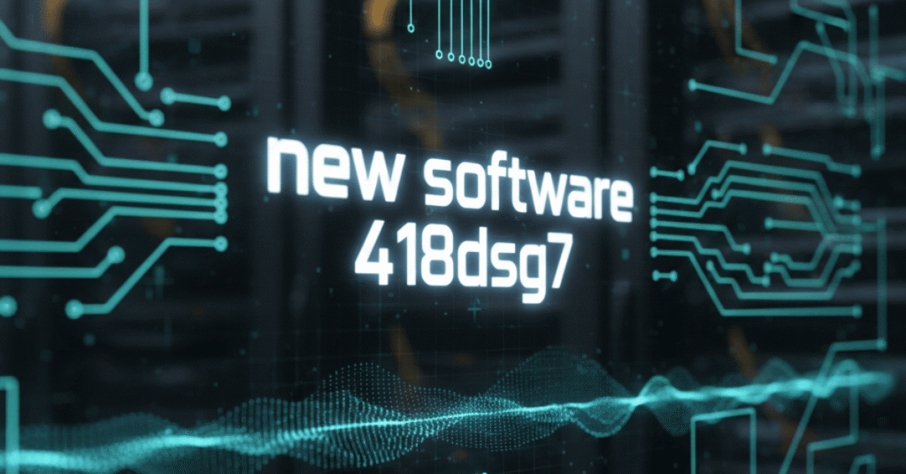 New Software 418dsg7: Features, Bugs, and Fixes Guide